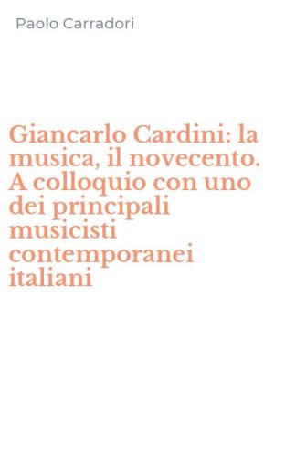 Giancarlo Cardini: la musica, il novecento. A colloquio con uno dei principali musicisti contemporanei italiani
