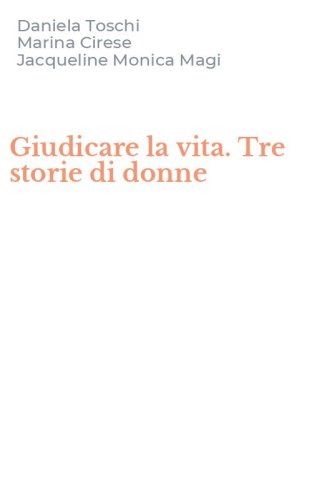 Giudicare la vita. Tre storie di donne