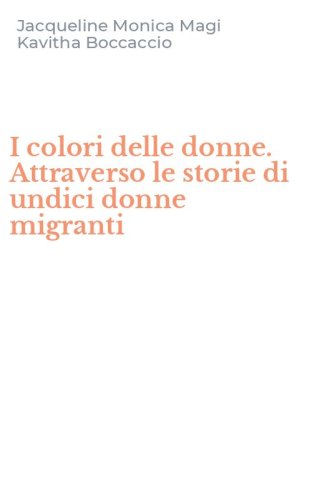 I colori delle donne. Attraverso le storie di undici donne migranti