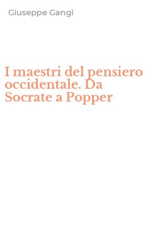 I maestri del pensiero occidentale. Da Socrate a Popper