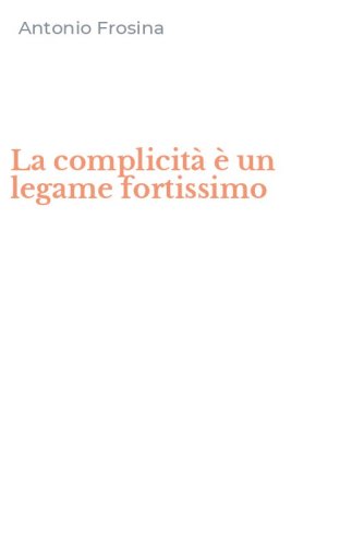 La complicit&agrave; &egrave; un legame fortissimo