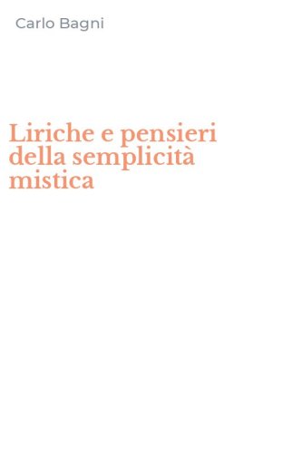 Liriche e pensieri della semplicit&agrave; mistica