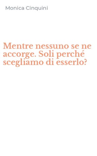Mentre nessuno se ne accorge. Soli perch&eacute; scegliamo di esserlo?