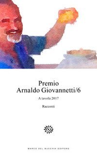 Premio Arnaldo Giovannetti. A tavola 2017