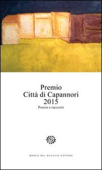 Premio citt&agrave; di Capannori 2015. Poesie e racconti