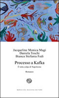 Processo a Kafka. &Egrave; tutta colpa di Napoleone