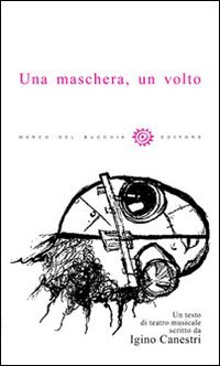 Una maschera, un volto. Testo di teatro musicale