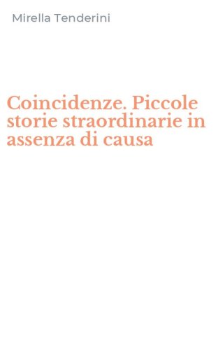 Coincidenze. Piccole storie straordinarie in assenza di causa