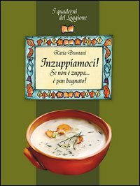 Inzuppiamoci! Se non &egrave; zuppa... &egrave; pan bagnato