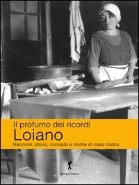 Loiano. Racconti, storie, curiosit&agrave; e ricette di casa nostra