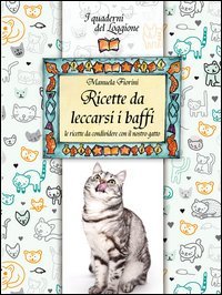 Ricette da leccarsi i baffi. Le ricette da condividere con il nostro gatto