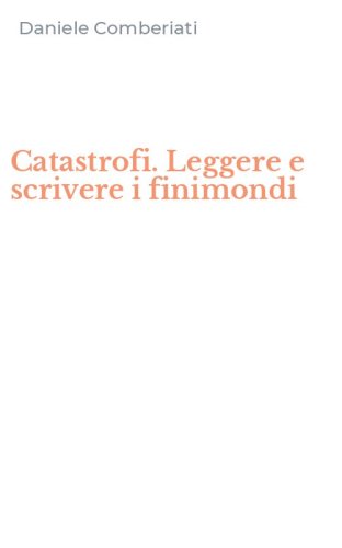 Catastrofi. Leggere e scrivere i finimondi