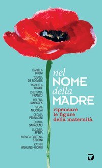 Nel nome della madre. Ripensare le figure della maternit&agrave;