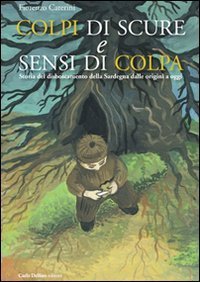 Colpi di scure e sensi di colpa. Storia del disboscamento della Sardegna dalle origini a oggi - ORIGINI A OGGI