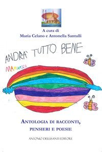 Andr&agrave; tutto bene. Antologia di racconti, pensieri e poesie