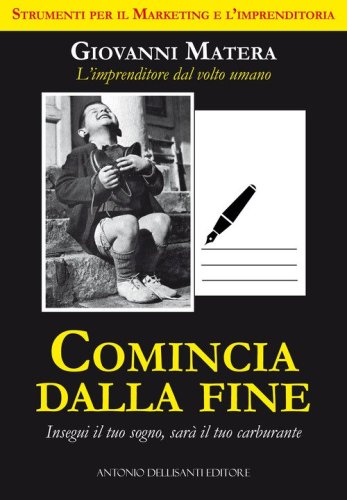 Comincia dalla fine. Insegui il tuo sogno, sar&agrave; il tuo carburante