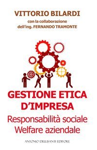 Gestione etica d'impresa. Responsabilit&agrave; sociale. Welfare aziendale