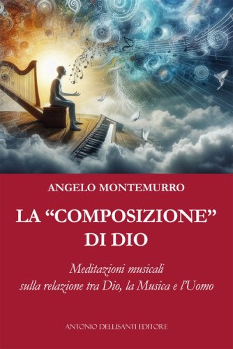 La &laquo;composizione&raquo; di Dio. Meditazioni musicali sulla relazione tra Dio, la musica e l'uomo