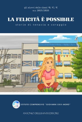 La felicit&agrave; &egrave; possibile. Storie di tenacia e coraggio