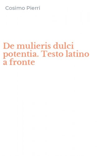 De mulieris dulci potentia. Testo latino a fronte