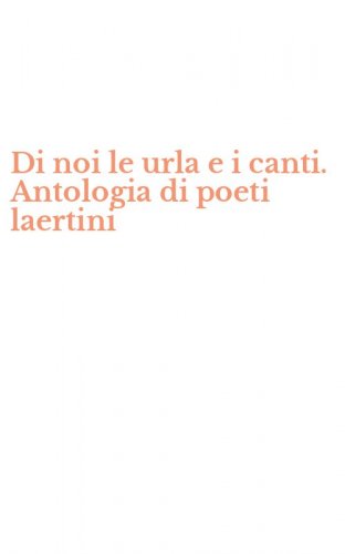 Di noi le urla e i canti. Antologia di poeti laertini