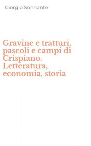 Gravine e tratturi, pascoli e campi di Crispiano. Letteratura, economia, storia