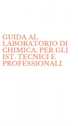 GUIDA AL LABORATORIO DI CHIMICA. PER GLI IST. TECNICI E PROFESSIONALI