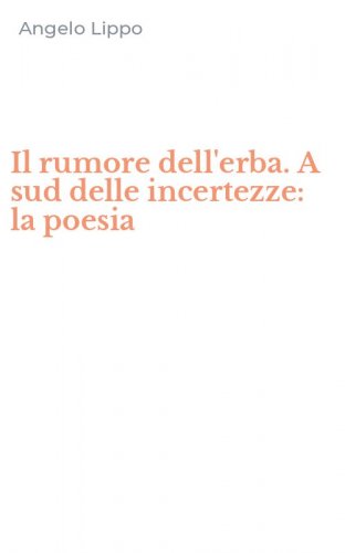 Il rumore dell'erba. A sud delle incertezze: la poesia