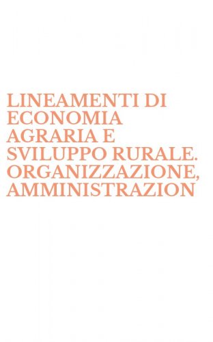 LINEAMENTI DI ECONOMIA AGRARIA E SVILUPPO RURALE. ORGANIZZAZIONE, AMMINISTRAZION
