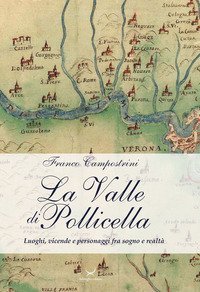 La Valle di Pollicella. Luoghi, vicende e personaggi fra sogno e realt&agrave;