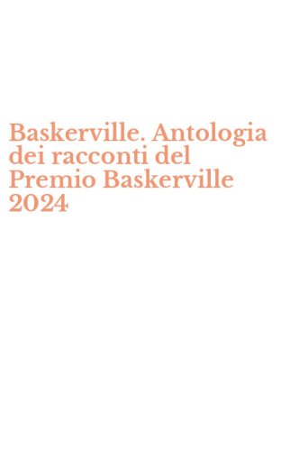 Baskerville. Antologia dei racconti del Premio Baskerville 2024