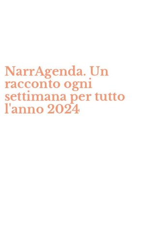 NarrAgenda. Un racconto ogni settimana per tutto l'anno 2024