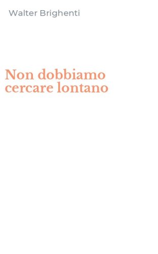 Non dobbiamo cercare lontano