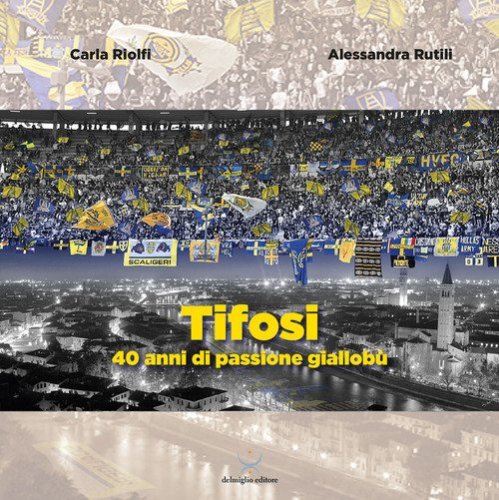 Tifosi. 40 anni di passione giallobl&ugrave;