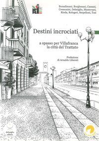 Destini incrociati. A spasso per Villafranca, la citt&agrave; del trattato