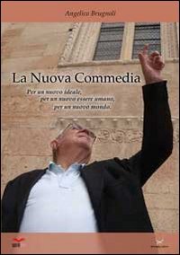 La nuova &laquo;Commedia&raquo;. Per un nuovo ideale, per un nuovo essere umano, per un nuovo mondo
