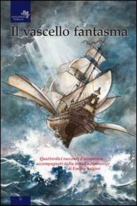Il vascello fantasma. Quattordici racconti d'avventura accompagnati dalla novella ispiratrice di Emilio Salgari - ISPIRATRICE DI EMILIO SALGARI (IL)
