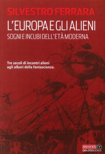 L'Europa e gli alieni. Sogni e incubi dell'et&agrave; moderna