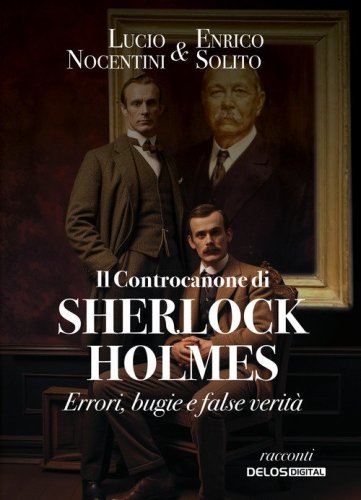 Il controcanone di Sherlock Holmes. Errori, bugie e false verit&agrave;
