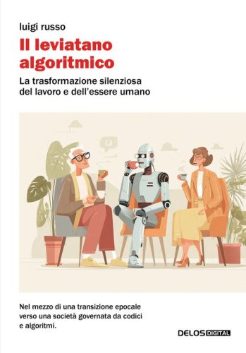 Il leviatano algoritmico. La trasformazione silenziosa del lavoro e dell'essere umano