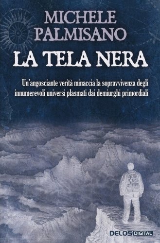 La tela nera. Un'angosciante verit&agrave; minaccia la sopravvivenza degli innumerevoli universi plasmati dai demiurghi primordiali