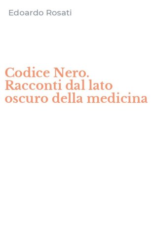 Codice Nero. Racconti dal lato oscuro della medicina