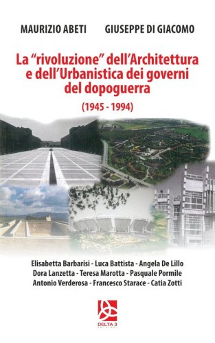 La &laquo;rivoluzione&raquo; dell'architettura e dell'urbanistica dei governi del dopoguerra (1945-1994)