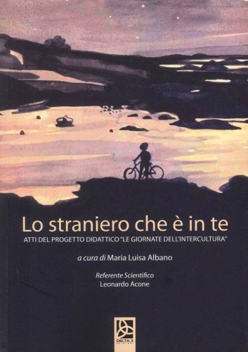 Lo straniero che &egrave; in te. Atti del progetto didattico &laquo;Le giornate dell'intercultura&raquo;