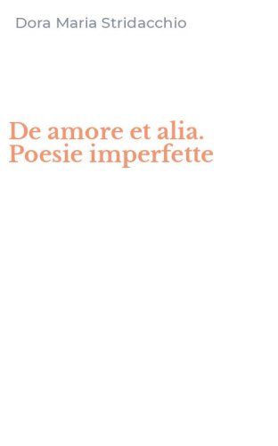 De amore et alia. Poesie imperfette