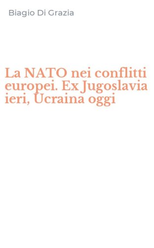 La NATO nei conflitti europei. Ex Jugoslavia ieri, Ucraina oggi