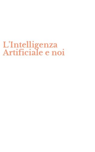 L'Intelligenza Artificiale e noi