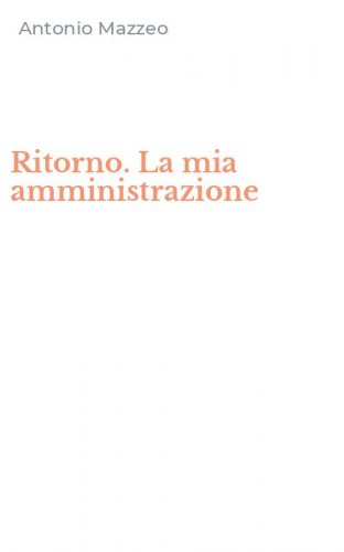 Ritorno. La mia amministrazione