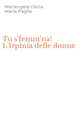 Tu s'femm'na! L'Irpinia delle donne