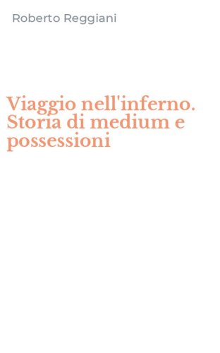 Viaggio nell'inferno. Storia di medium e possessioni